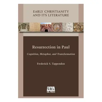 "Resurrection in Paul: Cognition, Metaphor, and Transformation" - "" ("Tappenden Frederick S.")