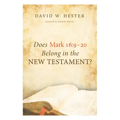 "Does Mark 16: 9-20 Belong in the New Testament?" - "" ("Hester David W.")