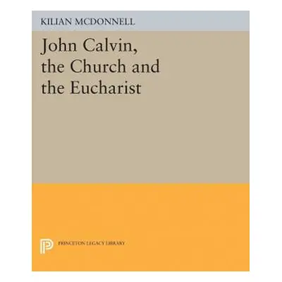 "John Calvin, the Church and the Eucharist" - "" ("McDonnell Kilian")