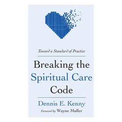 "Breaking the Spiritual Care Code" - "" ("Kenny Dennis E.")