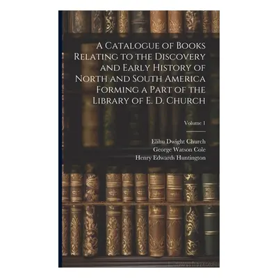 "A Catalogue of Books Relating to the Discovery and Early History of North and South America For