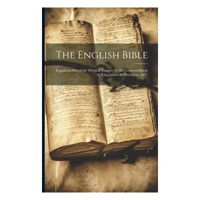 "The English Bible: Translated out of the Original Tongues by the Commandment of King James the 