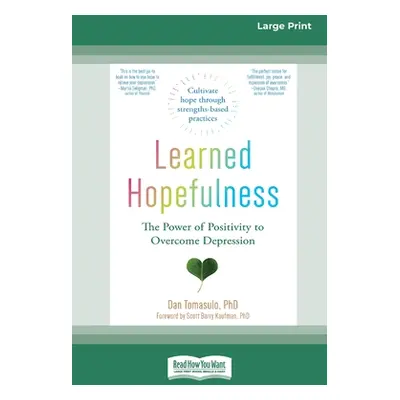 "Learned Hopefulness: The Power of Positivity to Overcome Depression [16pt Large Print Edition]"