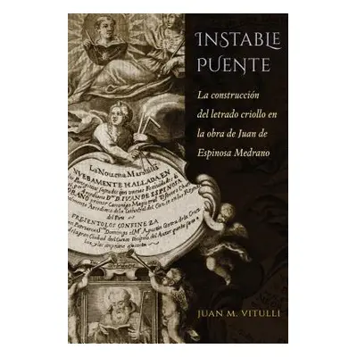 "Instable Puente: La Construccin del Letrado Criollo En La Obra de Juan de Espinosa Medrano" - "