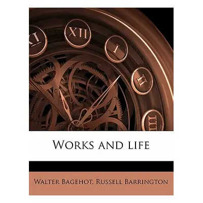 "Works and life" - "" ("Bagehot Walter")