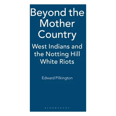 "Beyond the Mother Country: West Indians and the Notting Hill White Riots" - "" ("Pilkington Ed"