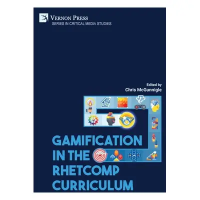 "Gamification in the RhetComp Curriculum" - "" ("McGunnigle Chris")