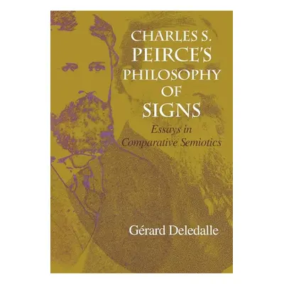 "Charles S. Peirce S Philosophy of Signs: Essays in Comparative Semiotics" - "" ("Deledalle Gera