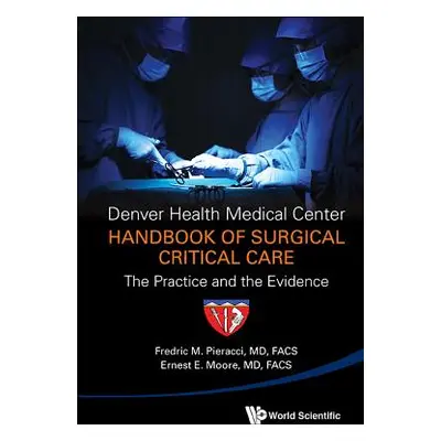 "Denver Health Medical Center Handbook of Surgical Critical Care: The Practice and the Evidence"