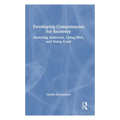 "Developing Competencies for Recovery: Mastering Addiction, Living Well, and Doing Good" - "" ("