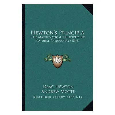 "Newton's Principia: The Mathematical Principles Of Natural Philosophy (1846)" - "" ("Newton Isa