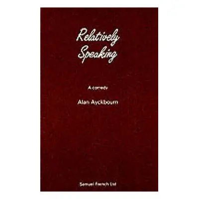 "Relatively Speaking" - "" ("Ayckbourn Alan")