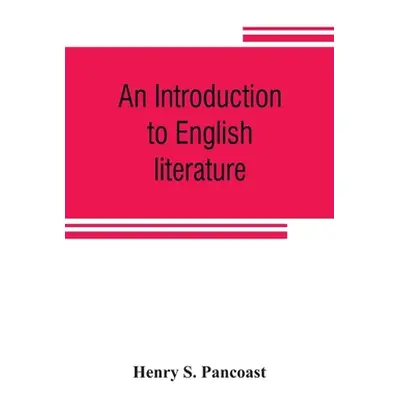 "An introduction to English literature" - "" ("S. Pancoast Henry")