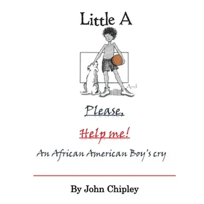 "Little A and Please, Help Me: An African American Boy's Cry" - "" ("Chipley John")