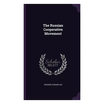 "The Russian Cooperative Movement" - "" ("Lee Frederic Edward")