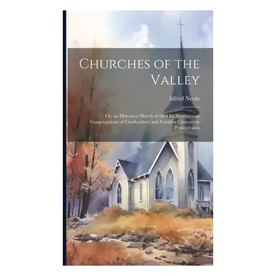 "Churches of the Valley; or, an Historical Sketch of the old Presbyterian Congregations of Cumbe