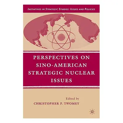 "Perspectives on Sino-American Strategic Nuclear Issues" - "" ("Twomey C.")