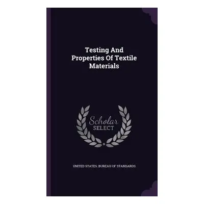 "Testing And Properties Of Textile Materials" - "" ("United States Bureau of Standards")