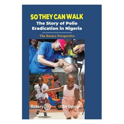 "So They Can Walk: The Story of Polio Eradication in Nigeria - The Rotary Perspective" - "" ("Og