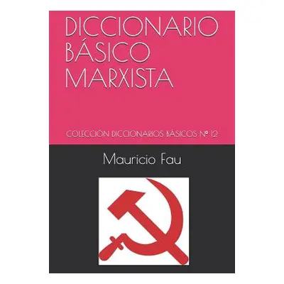 "Diccionario Bsico Marxista: Coleccin Diccionarios Bsicos N 12" - "" ("Fau Mauricio")