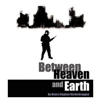 "Between Heaven and Earth" - "" ("Vorderbruggen Henry Stephen")