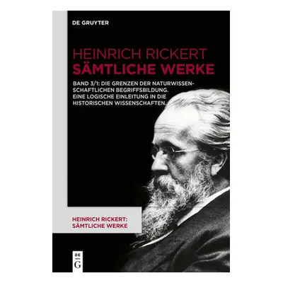 "Die Grenzen Der Naturwissenschaftlichen Begriffsbildung. Eine Logische Einleitung in Die Histor