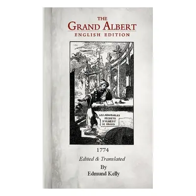 "The Grand Albert, English Edition" - "" ("Kelly Edmund")