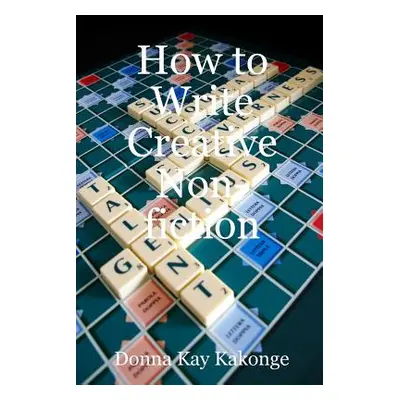 "How to Write Creative Non-fiction" - "" ("Kakonge Donna Kay")