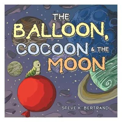 "The Balloon, Cocoon & the Moon" - "" ("Bertrand Steve K.")