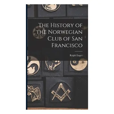 The History of the Norwegian Club of San Francisco (Enger Ralph)