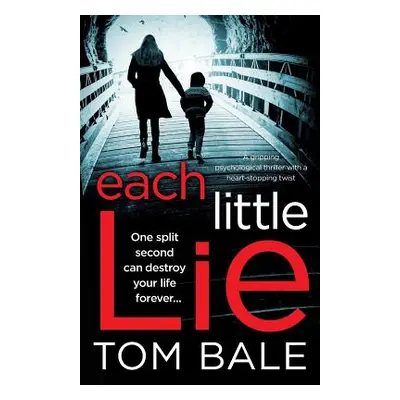 "Each Little Lie: A gripping psychological thriller with a heart-stopping twist" - "" ("Bale Tom