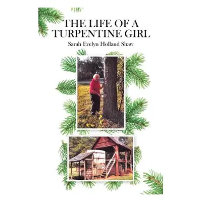 "The Life of a Turpentine Girl" - "" ("Shaw Sarah Evelyn Holland")