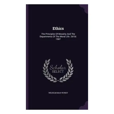 "Ethics: The Principles Of Morality And The Departments Of The Moral Life. 2d Ed. 1907" - "" ("W