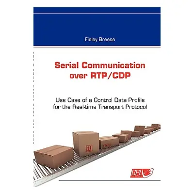 "Serial Communication over RTP/CDP: Use Case of a Control Data Profile for the Real-time Transpo