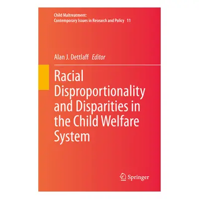 "Racial Disproportionality and Disparities in the Child Welfare System" - "" ("Dettlaff Alan J."