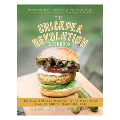 "The Chickpea Revolution Cookbook: 85 Plant-Based Recipes for a Healthier Planet and a Healthier