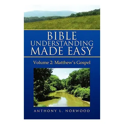 "Bible Understanding Made Easy Volume 2: Matthew's Gospel" - "" ("Norwood Anthony L.")