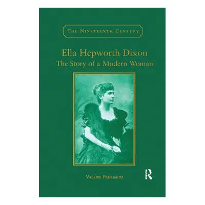 "Ella Hepworth Dixon: The Story of a Modern Woman" - "" ("Fehlbaum Valerie")