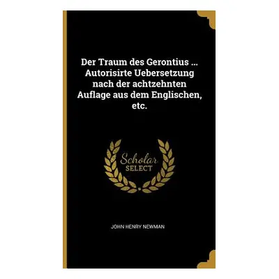 "Der Traum des Gerontius ... Autorisirte Uebersetzung nach der achtzehnten Auflage aus dem Engli