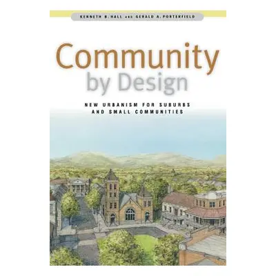 "Community by Design: New Urbanism for Suburbs and Small Communities" - "" ("Hall Kenneth")