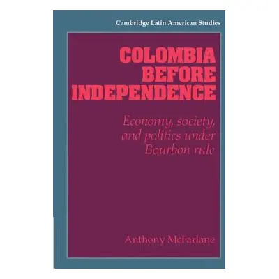 "Colombia Before Independence: Economy, Society, and Politics Under Bourbon Rule" - "" ("McFarla