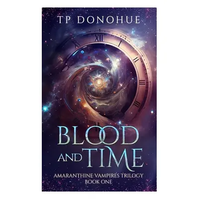 "Blood and Time (Amaranthine Vampires Trilogy Book 1)" - "" ("Donohue Tp")