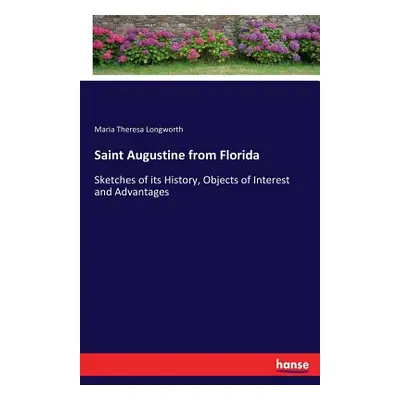 "Saint Augustine from Florida: Sketches of its History, Objects of Interest and Advantages" - ""