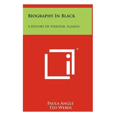 "Biography In Black: A History Of Streator, Illinois" - "" ("Angle Paula")