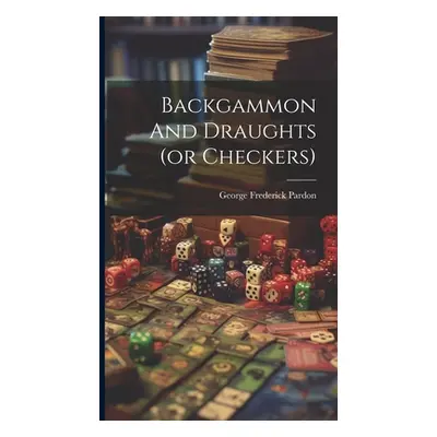 "Backgammon And Draughts (or Checkers)" - "" ("Pardon George Frederick 1824-1884")