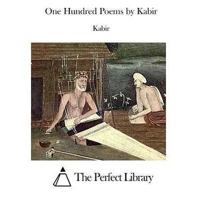 "One Hundred Poems by Kabir" - "" ("The Perfect Library")