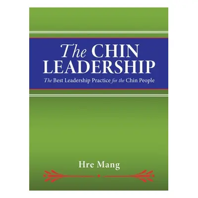 "The Chin Leadership: The Best Leadership Practice for the Chin People" - "" ("Mang Hre")