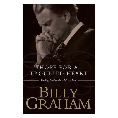 "Hope for the Troubled Heart: Finding God in the Midst of Pain" - "" ("Graham Billy")