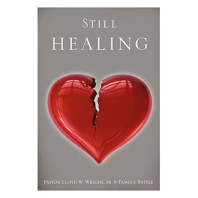 "Still Healing" - "" ("Wright Pastor Lloyd W. Sr.")