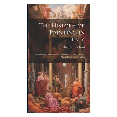 "The History of Painting in Italy: The Schools of Naples, Venice, Lombardy, Mantua, Modena, Parm